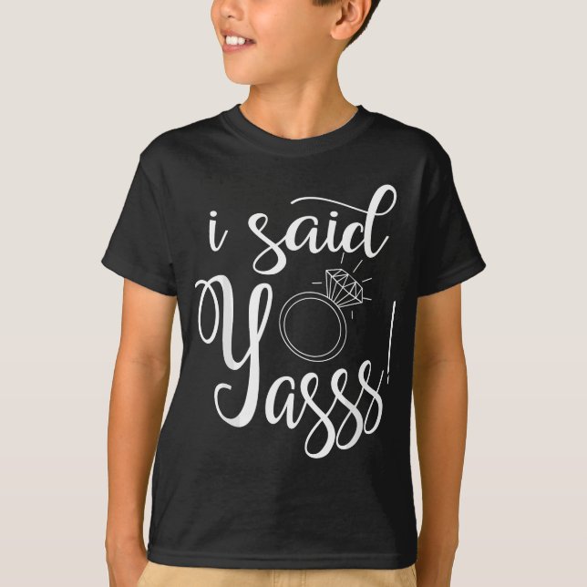 Ich sagte Yasss! Ja Verlobung Hochzeitsankündigung T-Shirt (Vorderseite)