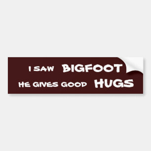 Ich sah Bigfoot, den er gute Umarmungen gibt Autoaufkleber