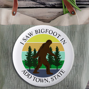 Ich sah Bigfoot in (Stadt und Staat hinzufügen) Pe Button