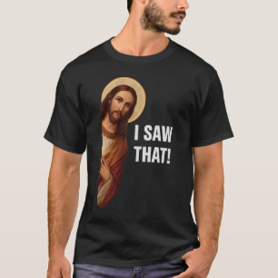 Ich sah das, Jesus beobachtet, Ich sah das Jesus M T-Shirt