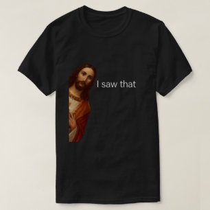 Ich sah das, Jesus beobachtet, Ich sah das Jesus M T-Shirt