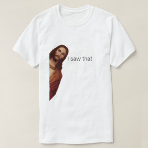 Ich sah das, Jesus beobachtet, Ich sah das Jesus M T-Shirt