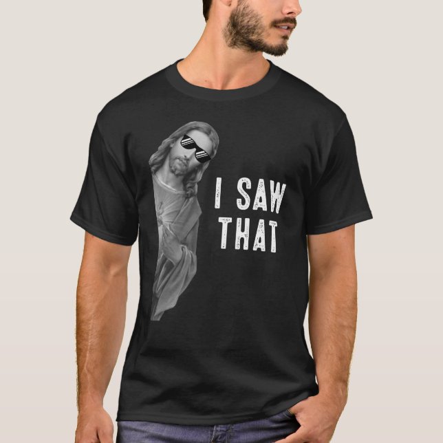 Ich sah, dass lustige Zitat Jesus Christlich Gott  T-Shirt (Vorderseite)