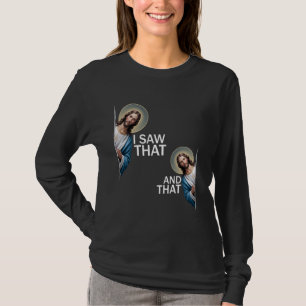 Ich sah, dass lustiges Sprichwort Jesus Meme Chris T-Shirt