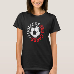 Ich sammele Red Cards Funny Soccer Player Game Say T-Shirt