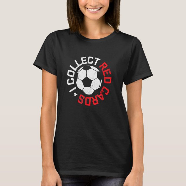 Ich sammele Red Cards Funny Soccer Player Game Say T-Shirt (Vorderseite)