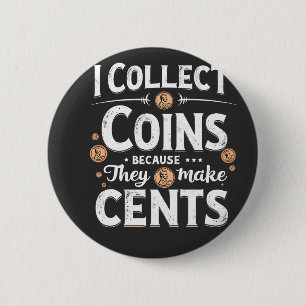 Ich sammle Münzen, weil sie einen Cents-Sammler bi Button