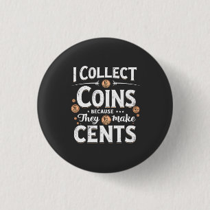 Ich sammle Münzen, weil sie einen Cents-Sammler bi Button