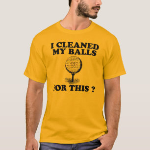 Ich säuberte meine Bälle für dieses T-Shirt