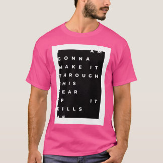 Ich schaffe es durch dieses Jahr, wenn es mich töt T-Shirt