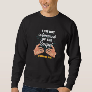 Ich schäme mich nicht des Evangeliums Christi Röme Sweatshirt