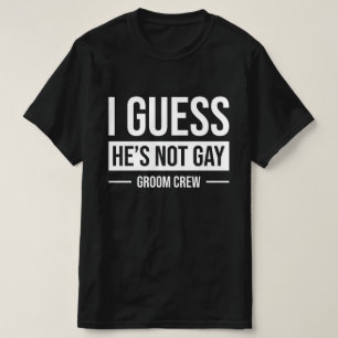 Ich schätze, er ist keine Gay Groom-Crew T-Shirt
