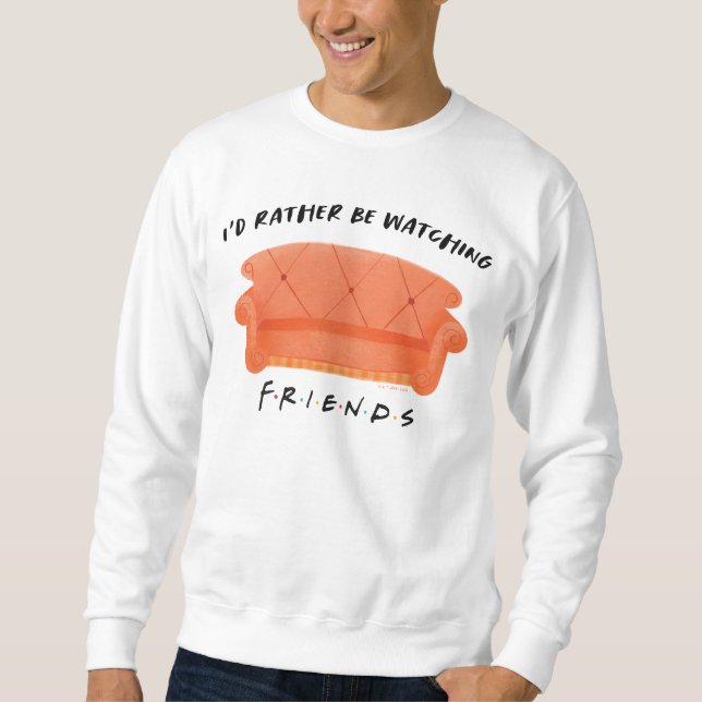 Ich schaue mir eher FRIENDS™ an Sweatshirt (Vorderseite)