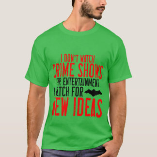 Ich schaue mir keine Kriminalshows für Unterhaltun T-Shirt
