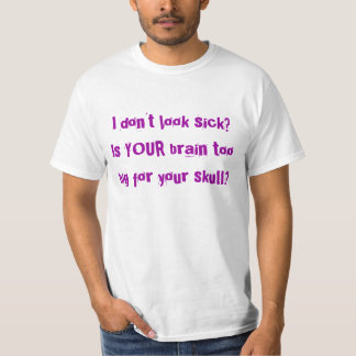 Ich schaue nicht krank? Ist IHR Gehirn, das für T-Shirt