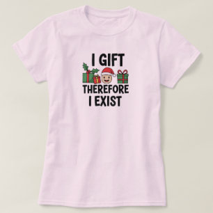 Ich schenke, also existiere ich Weihnachten T-Shirt