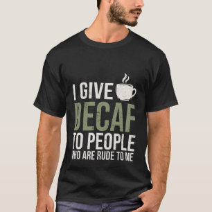 Ich schenke Leuten, die unhöflich zu meiner Kellne T-Shirt