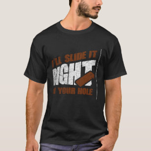 Ich schiebe es direkt in deinen Loch-Sack-Keller. T-Shirt