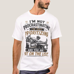 Ich schiebe nicht auf Funny Quote T-Shirt