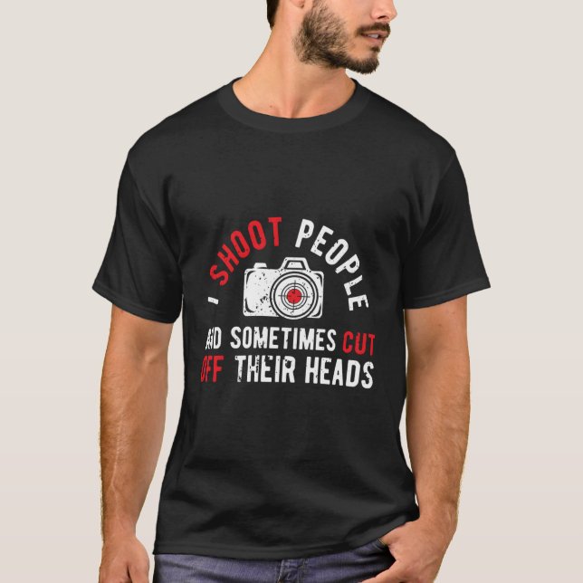 Ich schieß Leute Fotograf Spaß Fotograf kam T-Shirt (Vorderseite)
