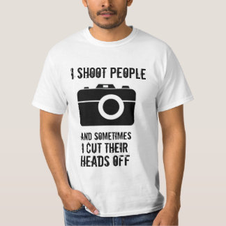Ich schieße Leute und schneide manchmal ihre Köpfe T-Shirt