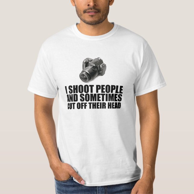Ich schieße Leute und schneide manchmal ihren Kopf T-Shirt (Vorderseite)