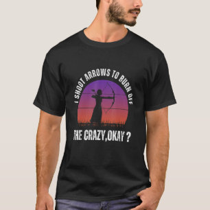 Ich schieße Pfeile, um den Wahnsinn okay 6 abzulas T-Shirt
