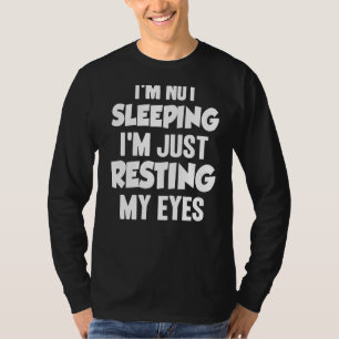 Ich schlafe nicht, ich ruhe mir nur die Augen auf  T-Shirt