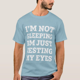 Ich schlafe nicht, ich ruhe nur meine Augen aus T-Shirt