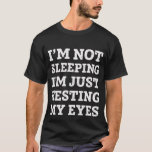 Ich schlafe nicht, ich ruhe nur meine Augen aus T-Shirt<br><div class="desc">Liebliches Geschenk für Papa.</div>