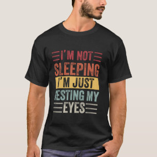 Ich schlafe nicht, ich ruhe nur meine Augen aus. T-Shirt