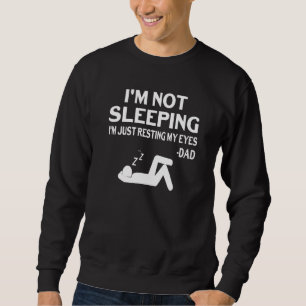 Ich schlafe nicht, ich ruhe nur meine Augen Väter  Sweatshirt