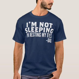 Ich schlafe nicht nur, um meine Augen zu ruhen T-Shirt