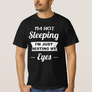 Ich schlafe nicht nur, um meine Augen zu stillen T-Shirt