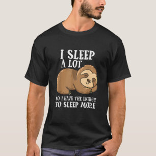 Ich schlafe viel, damit ich mehr Energie zum Schla T-Shirt
