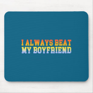 Ich schlage immer meinen Freund Dating Lustige Bez Mousepad