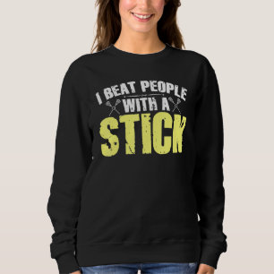 Ich schlage Leute mit einem Kick-Lacrosse 1 Sweatshirt