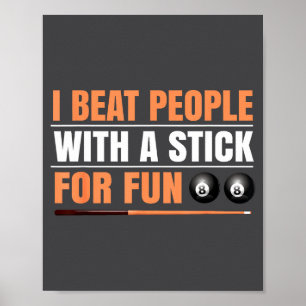 Ich schlage Leute mit einem Stock zum Spaß 8 Ball Poster
