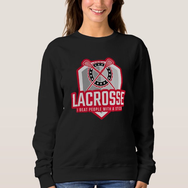 ICH SCHLIESSE MENSCHEN MIT EINEM STICK Lacrosse Sweatshirt (Vorderseite)
