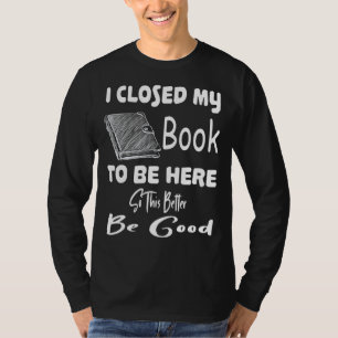 Ich schloss mein Buch, um hier besser zu sein, dam T-Shirt