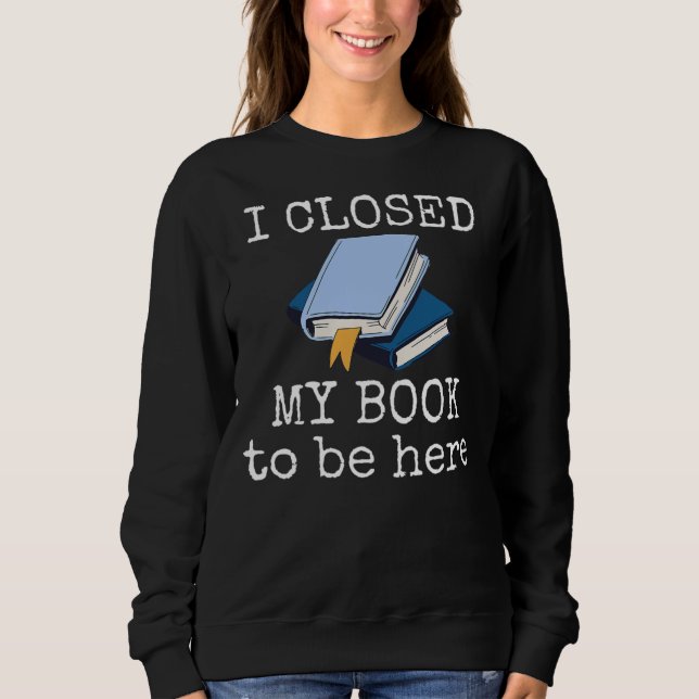 Ich schloss mein Buch, um hier zu sein lustigen Le Sweatshirt (Vorderseite)