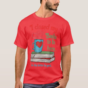 Ich schloss meine Bücher, um hier lustige Buchlieb T-Shirt