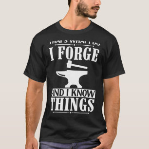 Ich schmieden und ich weiß, was Schmiedekunst ist T-Shirt