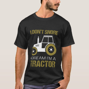 Ich schnarche nicht i-Traum Im ein Traktor T-Shirt