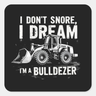 Ich schnarche nicht, ich träume, ich bin Bulldozer Quadratischer Aufkleber