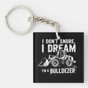 Ich schnarche nicht, ich träume, ich bin Bulldozer Schlüsselanhänger