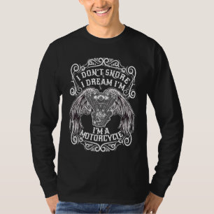 Ich schnarche nicht, ich träume, ich bin ein Motor T-Shirt