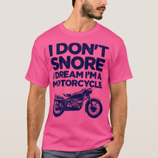Ich schnarche nicht, ich träume von einem Motorrad T-Shirt