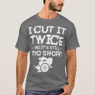 Ich schneide es zweimal und seine noch zu Kurze Ho T-Shirt