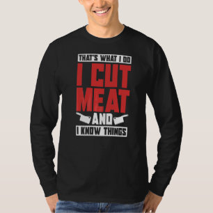 Ich schneide Fleisch und ich weiß, dass Dinge koch T-Shirt